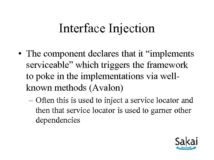 Interface Injection • The component declares that it “implements serviceable” which triggers the framework