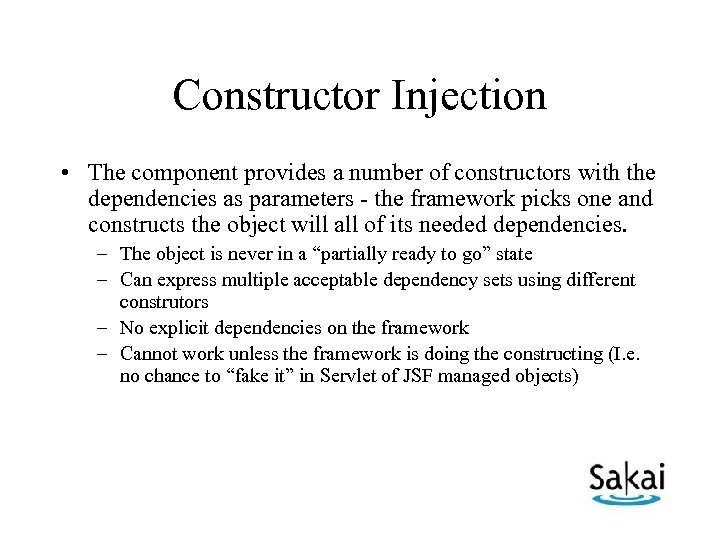 Constructor Injection • The component provides a number of constructors with the dependencies as