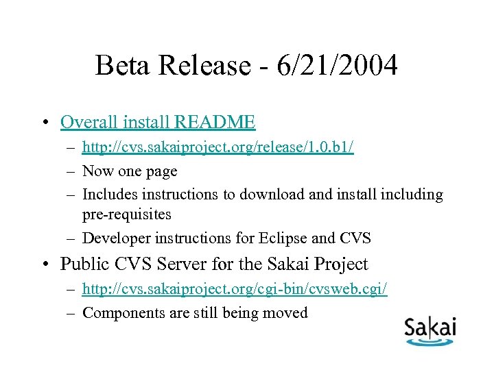 Beta Release - 6/21/2004 • Overall install README – http: //cvs. sakaiproject. org/release/1. 0.
