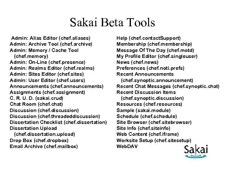 Sakai Beta Tools Admin: Alias Editor (chef. aliases) Admin: Archive Tool (chef. archive) Admin: