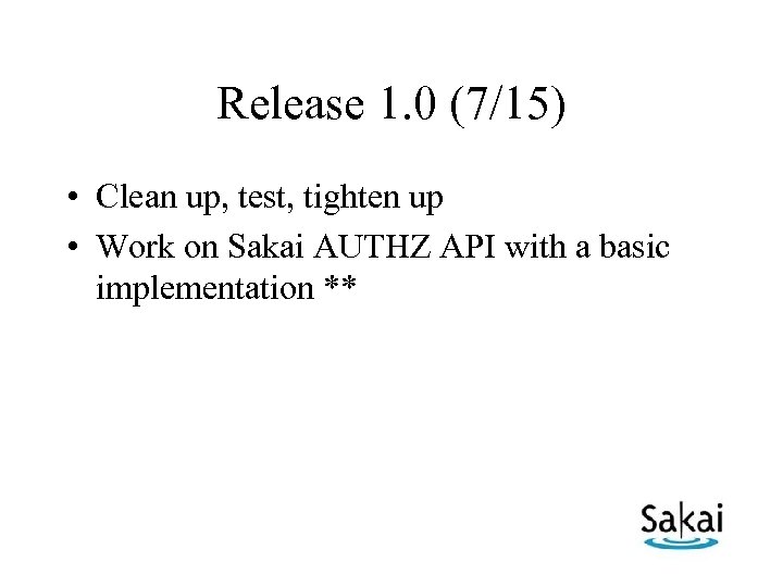 Release 1. 0 (7/15) • Clean up, test, tighten up • Work on Sakai