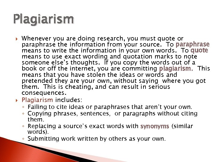 Plagiarism Whenever you are doing research, you must quote or paraphrase the information from