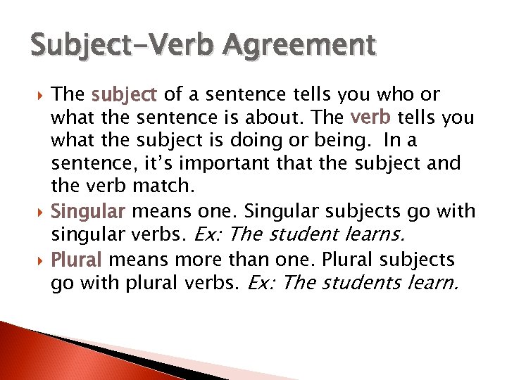 Subject-Verb Agreement The subject of a sentence tells you who or what the sentence