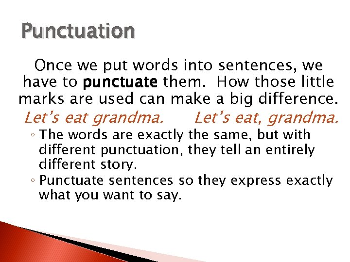 Punctuation Once we put words into sentences, we have to punctuate them. How those