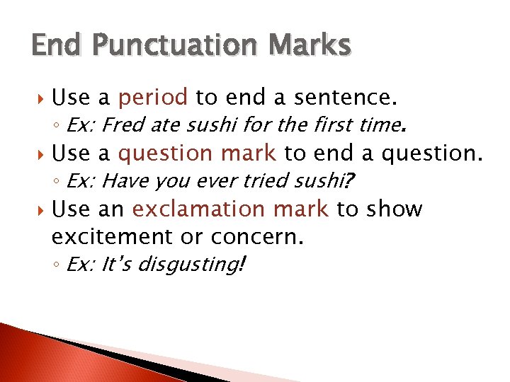 End Punctuation Marks Use a period to end a sentence. ◦ Ex: Fred ate