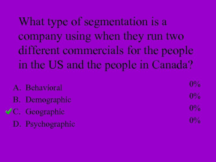 What type of segmentation is a company using when they run two different commercials