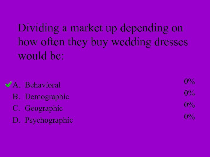 Dividing a market up depending on how often they buy wedding dresses would be: