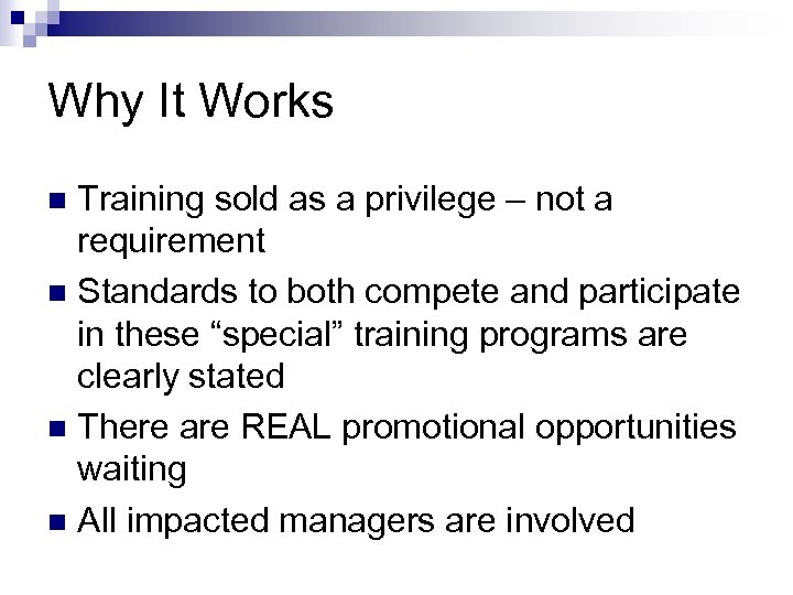 Why It Works Training sold as a privilege – not a requirement n Standards