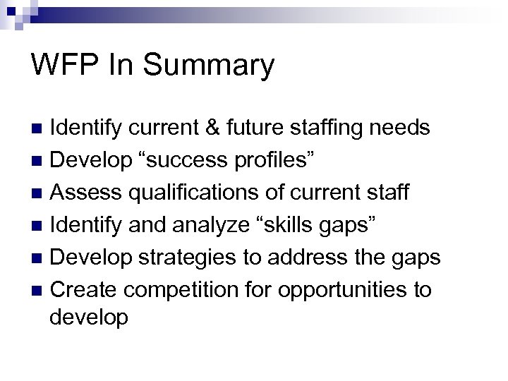 WFP In Summary Identify current & future staffing needs n Develop “success profiles” n