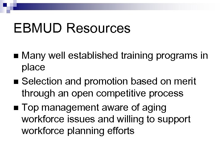 EBMUD Resources Many well established training programs in place n Selection and promotion based