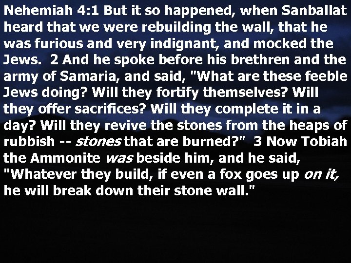 Nehemiah 4: 1 But it so happened, when Sanballat heard that we were rebuilding