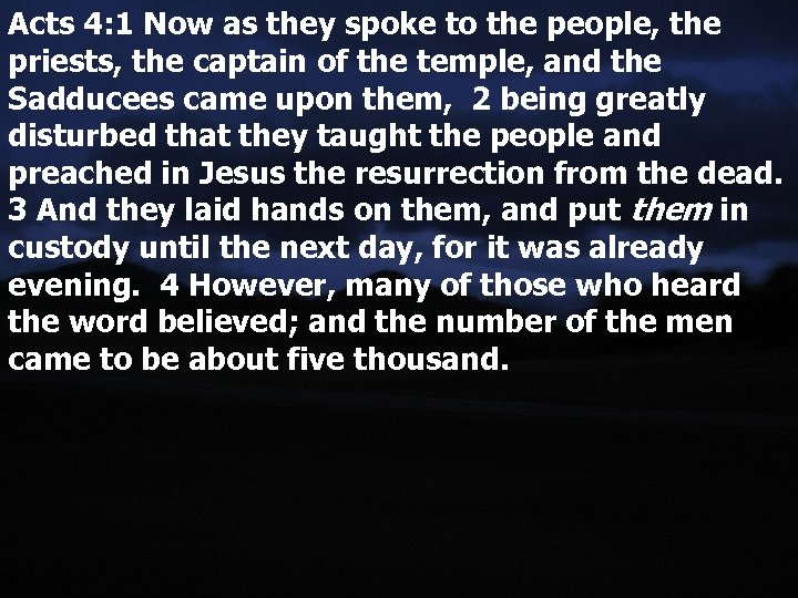 Acts 4: 1 Now as they spoke to the people, the priests, the captain