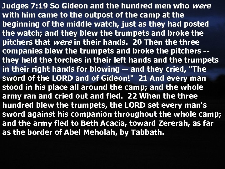Judges 7: 19 So Gideon and the hundred men who were with him came