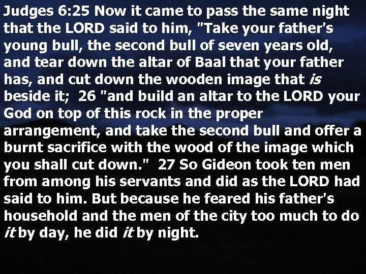Judges 6: 25 Now it came to pass the same night that the LORD