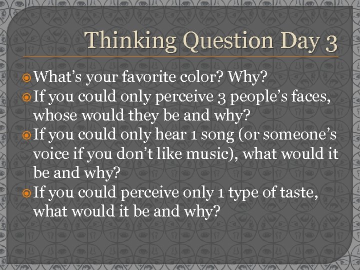 Thinking Question Day 3 What’s your favorite color? Why? If you could only perceive