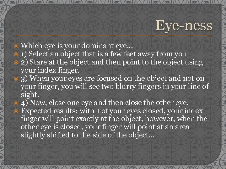 Eye-ness Which eye is your dominant eye… 1) Select an object that is a