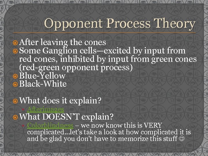 Opponent Process Theory After leaving the cones Some Ganglion cells—excited by input from red