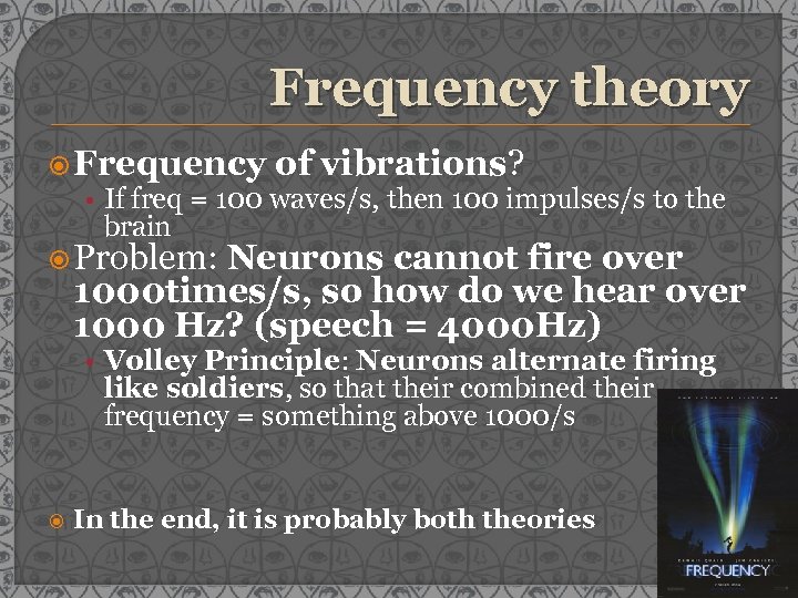 Frequency theory Frequency of vibrations? • If freq = 100 waves/s, then 100 impulses/s