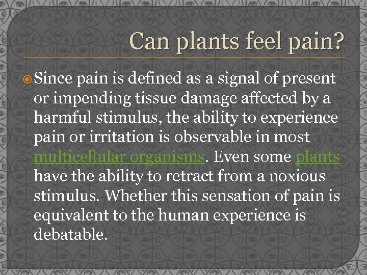 Can plants feel pain? Since pain is defined as a signal of present or