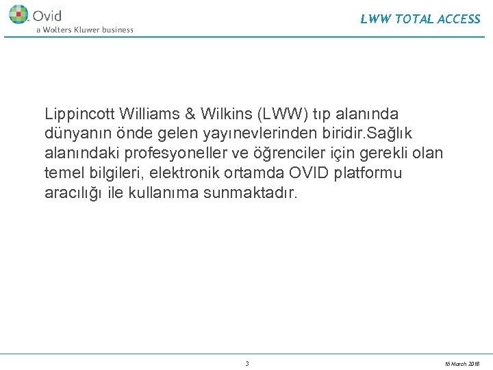 LWW TOTAL ACCESS Lippincott Williams & Wilkins (LWW) tıp alanında dünyanın önde gelen yayınevlerinden