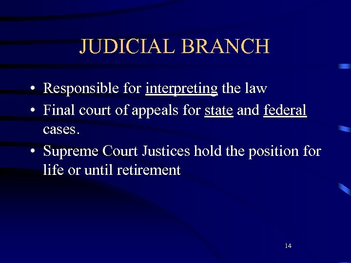 JUDICIAL BRANCH • Responsible for interpreting the law • Final court of appeals for