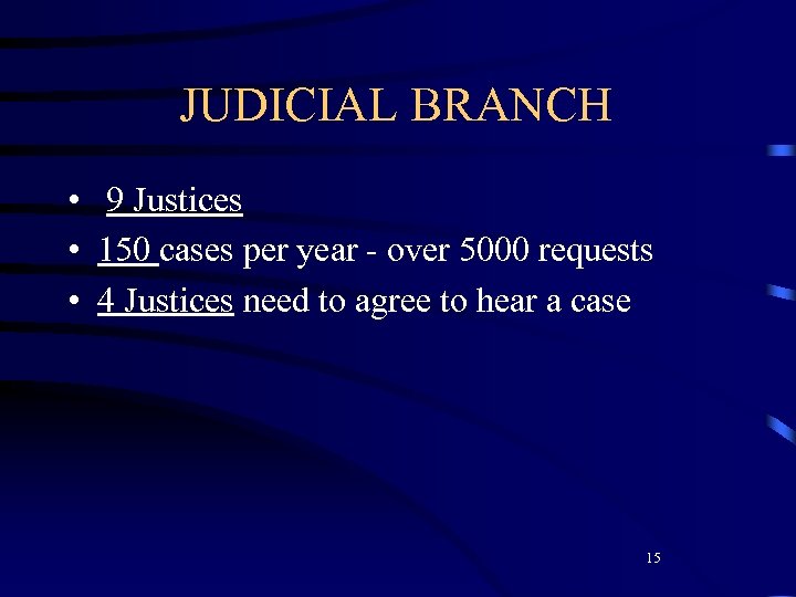 JUDICIAL BRANCH • 9 Justices • 150 cases per year - over 5000 requests