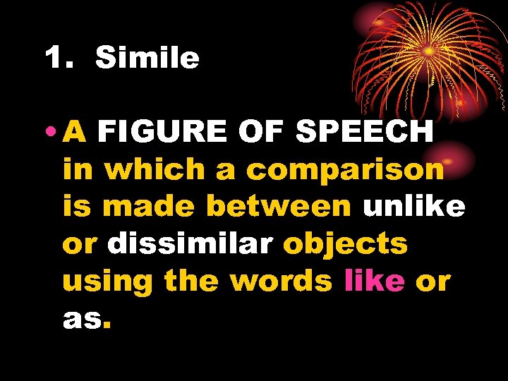 1. Simile • A FIGURE OF SPEECH in which a comparison is made between