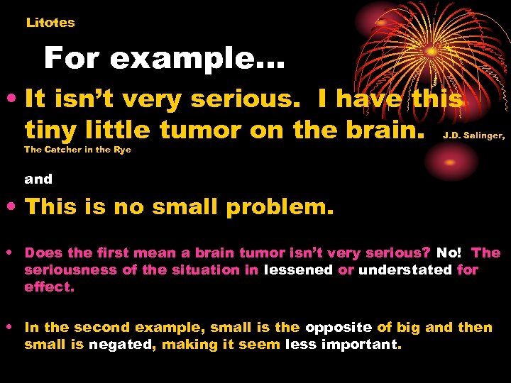 Litotes For example… • It isn’t very serious. I have this tiny little tumor