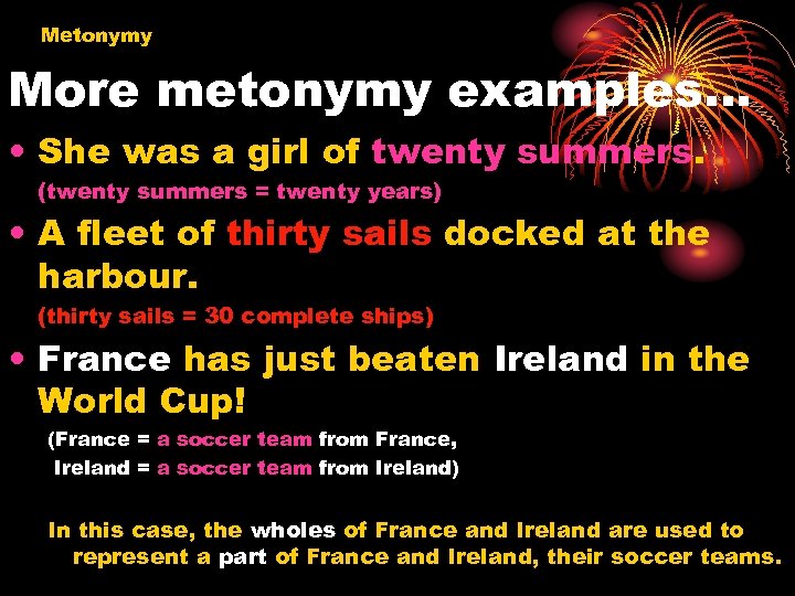 Metonymy More metonymy examples… • She was a girl of twenty summers. (twenty summers