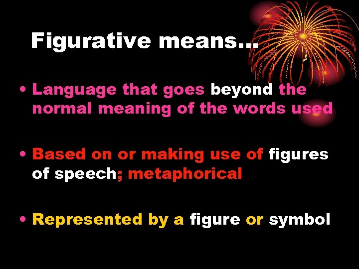 Figurative means… • Language that goes beyond the normal meaning of the words used