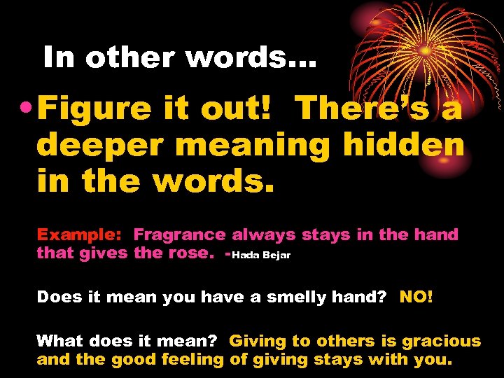 In other words… • Figure it out! There’s a deeper meaning hidden in the