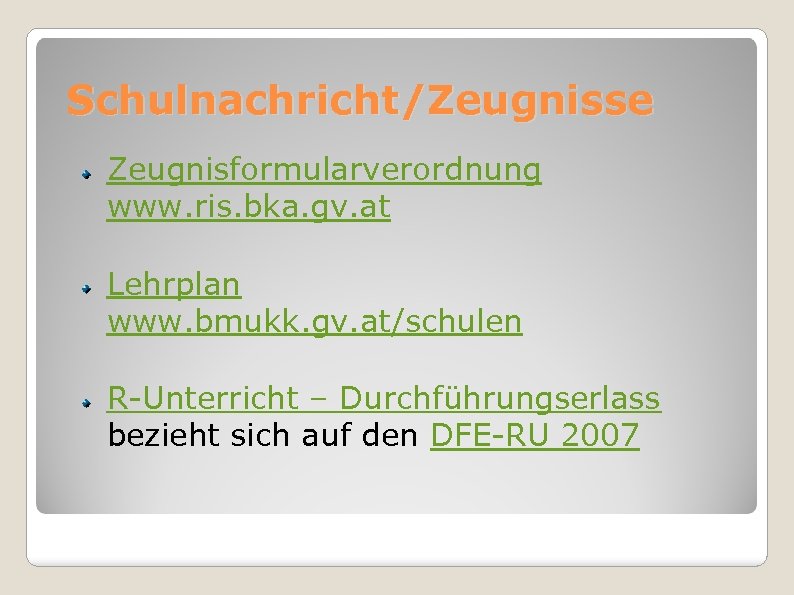 Schulnachricht/Zeugnisse Zeugnisformularverordnung www. ris. bka. gv. at Lehrplan www. bmukk. gv. at/schulen R-Unterricht –