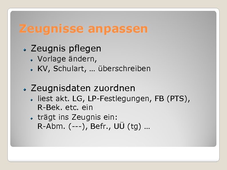 Zeugnisse anpassen Zeugnis pflegen Vorlage ändern, KV, Schulart, … überschreiben Zeugnisdaten zuordnen liest akt.