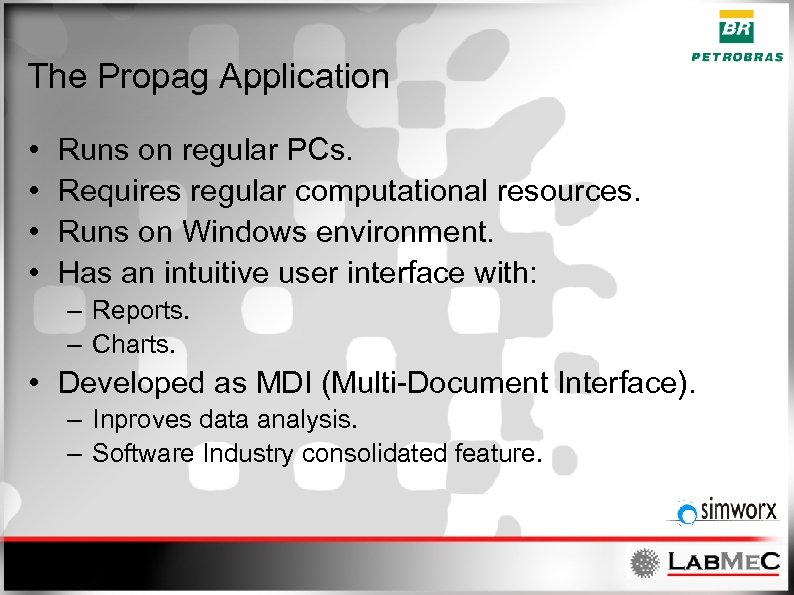 The Propag Application • • Runs on regular PCs. Requires regular computational resources. Runs