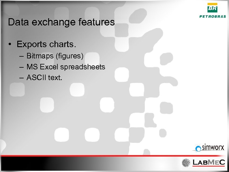 Data exchange features • Exports charts. – Bitmaps (figures) – MS Excel spreadsheets –