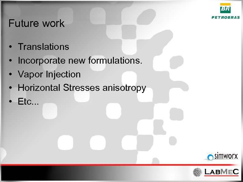 Future work • • • Translations Incorporate new formulations. Vapor Injection Horizontal Stresses anisotropy