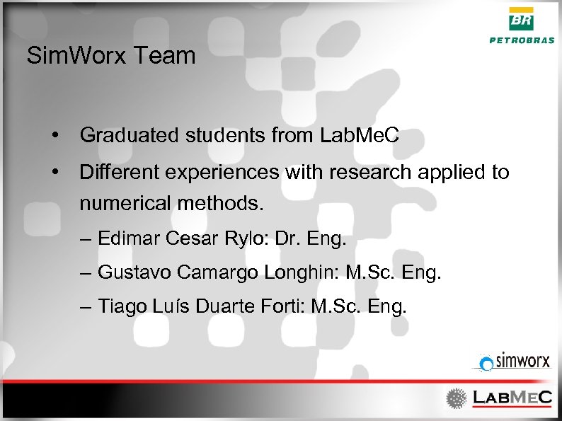 Sim. Worx Team • Graduated students from Lab. Me. C • Different experiences with