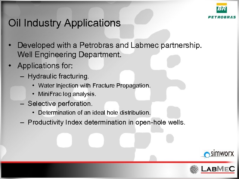 Oil Industry Applications • Developed with a Petrobras and Labmec partnership. Well Engineering Department.