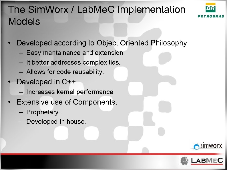 The Sim. Worx / Lab. Me. C Implementation Models • Developed according to Object