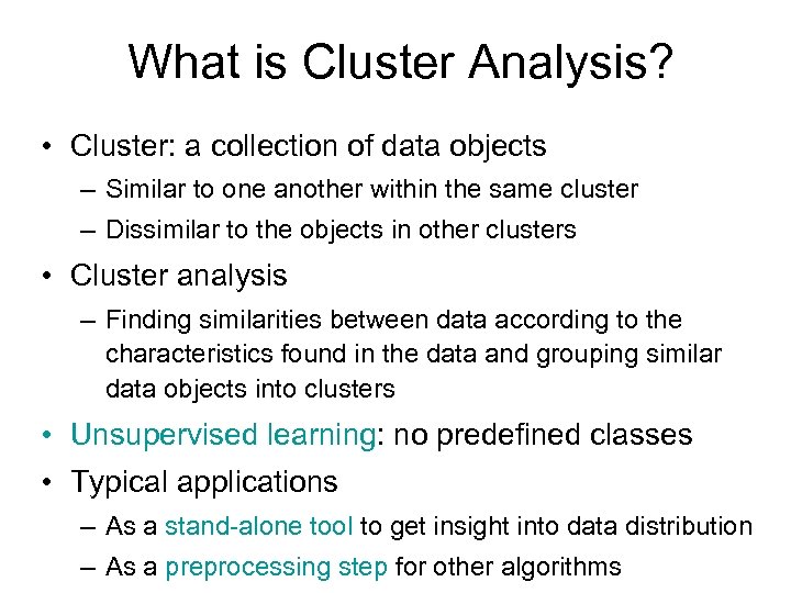 What is Cluster Analysis? • Cluster: a collection of data objects – Similar to