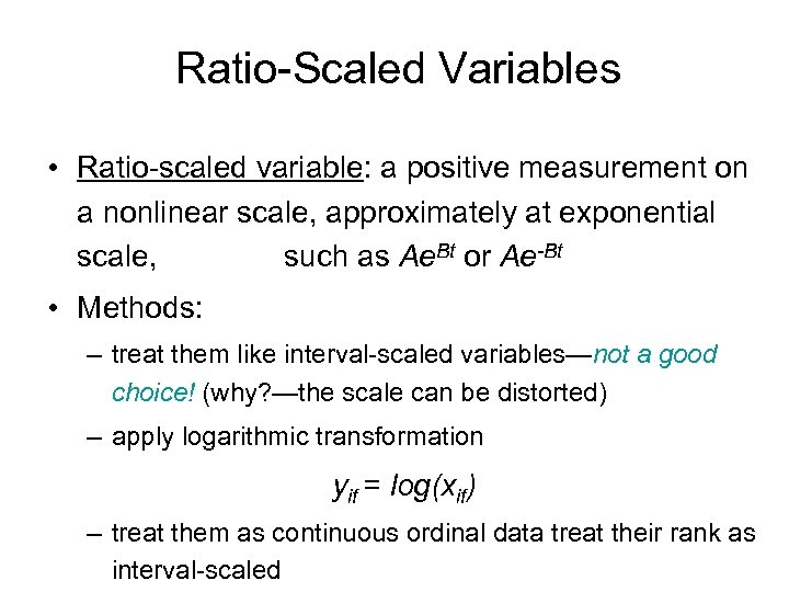 Ratio-Scaled Variables • Ratio-scaled variable: a positive measurement on a nonlinear scale, approximately at