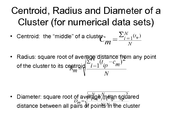 Centroid, Radius and Diameter of a Cluster (for numerical data sets) • Centroid: the