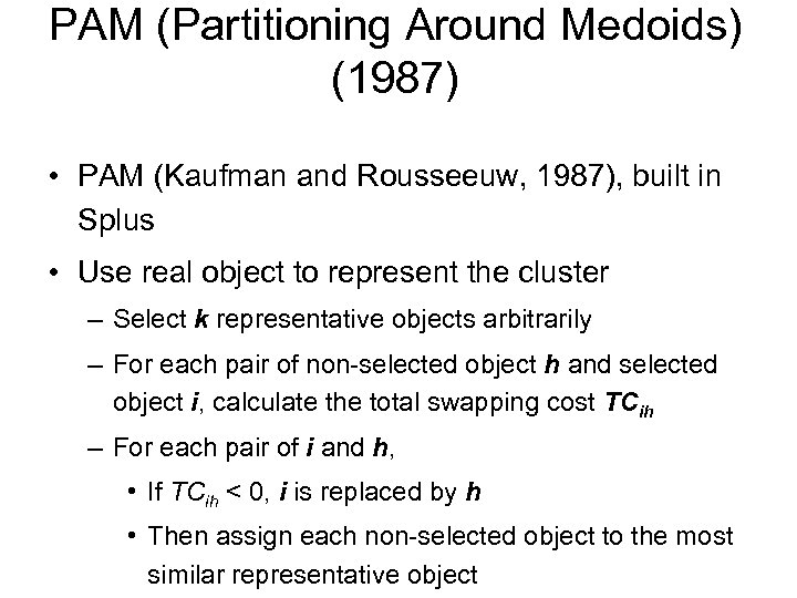 PAM (Partitioning Around Medoids) (1987) • PAM (Kaufman and Rousseeuw, 1987), built in Splus