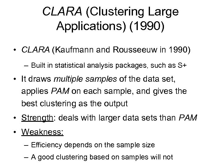 CLARA (Clustering Large Applications) (1990) • CLARA (Kaufmann and Rousseeuw in 1990) – Built
