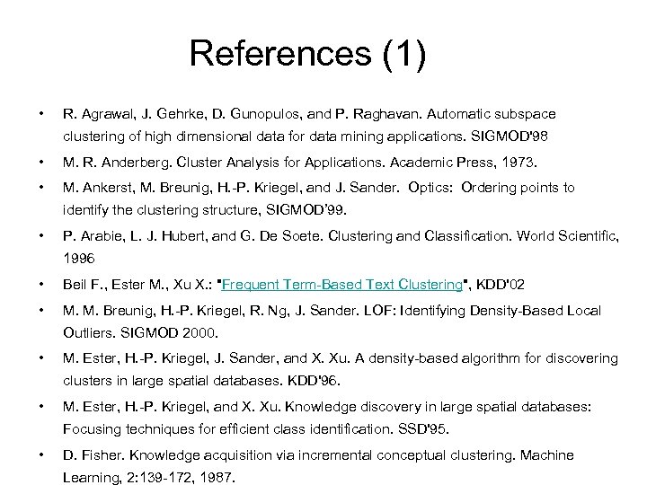 References (1) • R. Agrawal, J. Gehrke, D. Gunopulos, and P. Raghavan. Automatic subspace