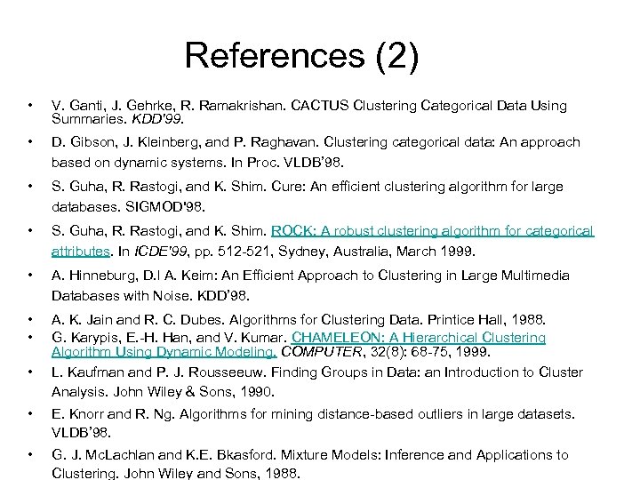 References (2) • V. Ganti, J. Gehrke, R. Ramakrishan. CACTUS Clustering Categorical Data Using