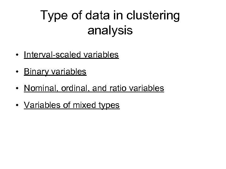Type of data in clustering analysis • Interval-scaled variables • Binary variables • Nominal,