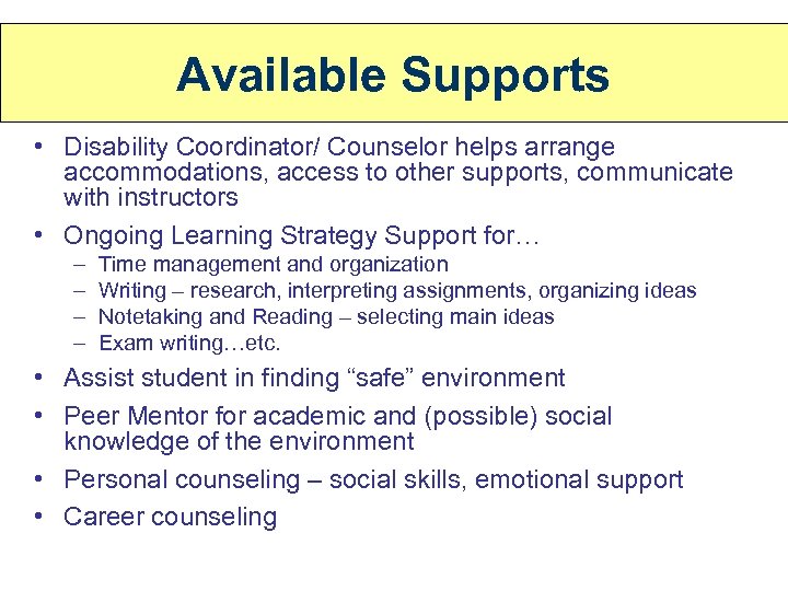 Available Supports • Disability Coordinator/ Counselor helps arrange accommodations, access to other supports, communicate