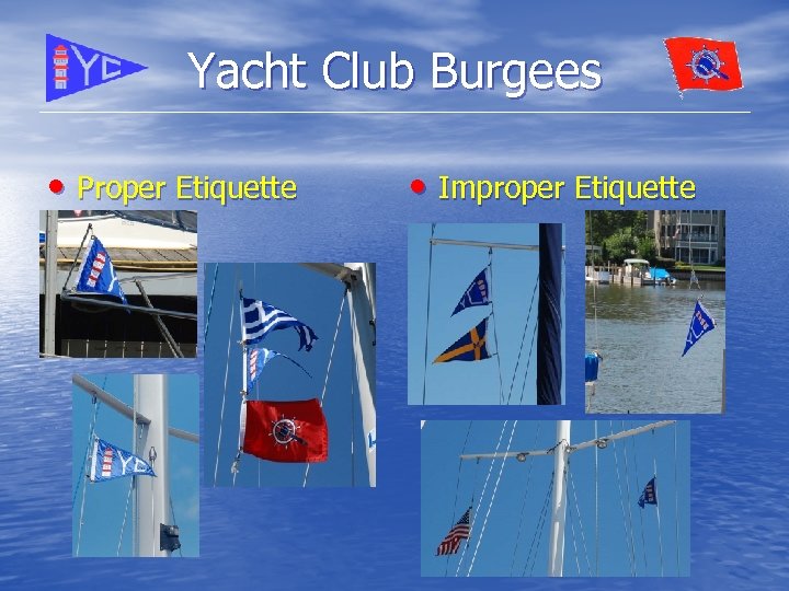 Yacht Club Burgees • Proper Etiquette • Improper Etiquette 