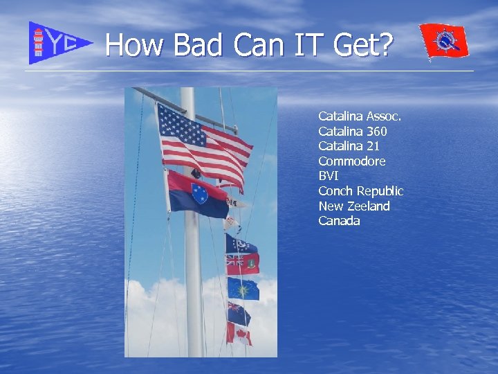 How Bad Can IT Get? Catalina Assoc. Catalina 360 Catalina 21 Commodore BVI Conch